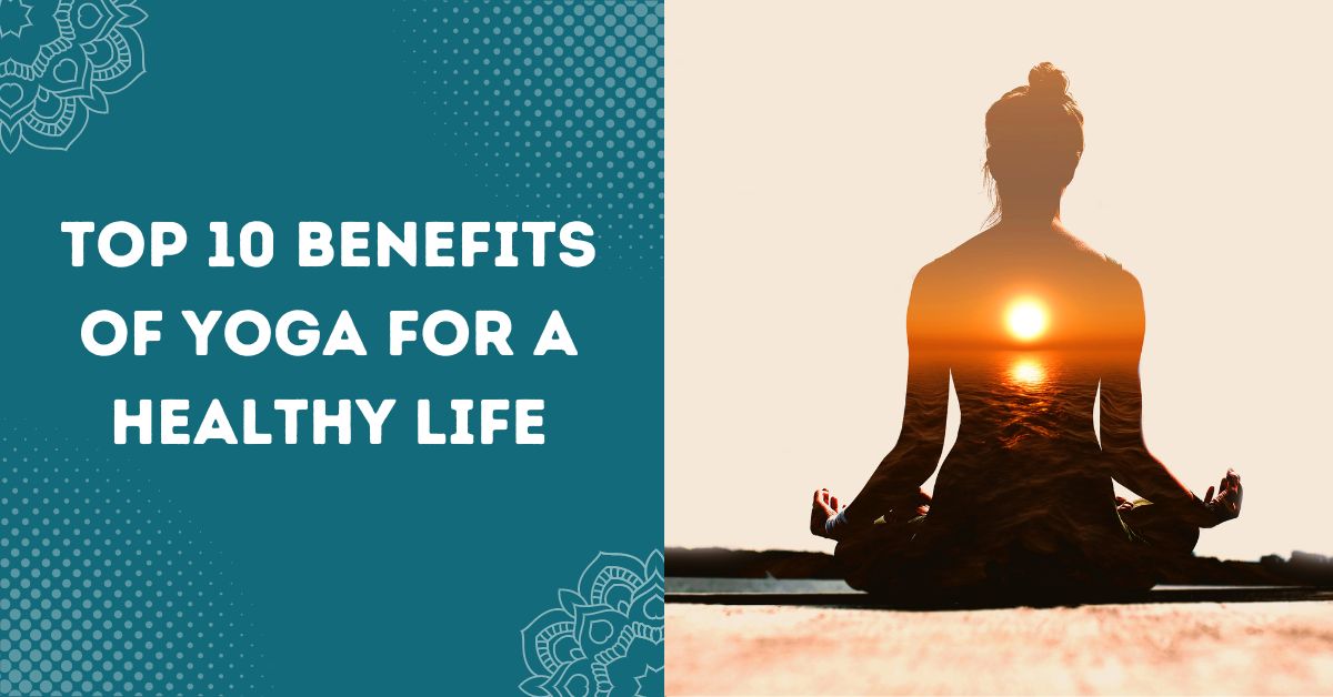 Top 10 Benefits of Yoga for a Healthy Life