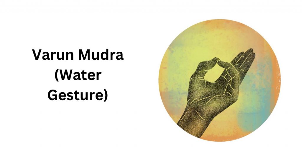 Varun Mudra (Water Gesture)